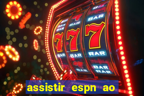 assistir espn ao vivo online gratis